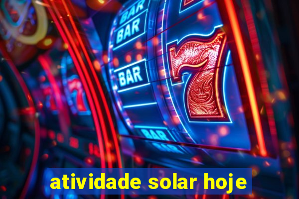 atividade solar hoje